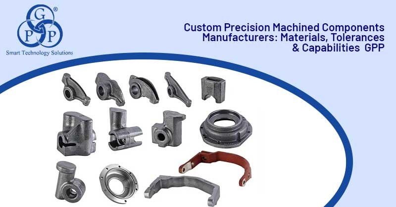 Custom Precision Machined Components Manufacturers: Materials, Tolerances & Capabilities