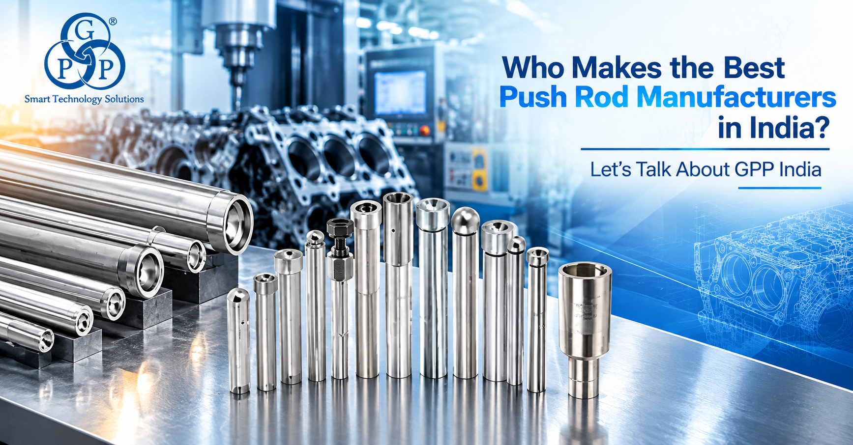 Who Makes the Best Push Rod Manufacturers in India? Let's Talk About GPP