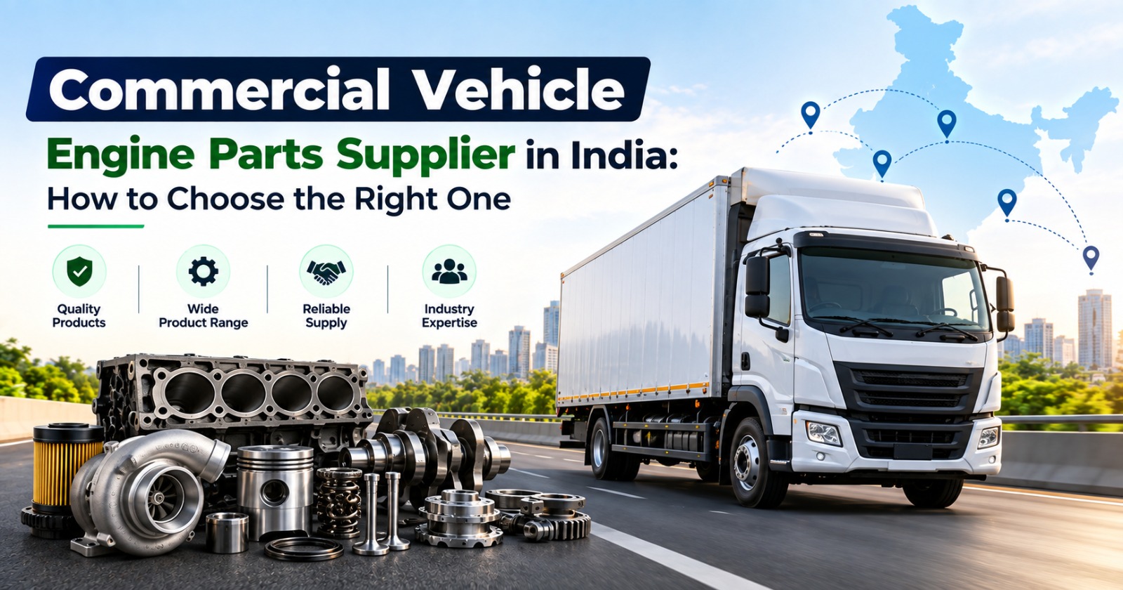 Commercial Vehicle Engine Parts Supplier in India: How to Choose the Right One