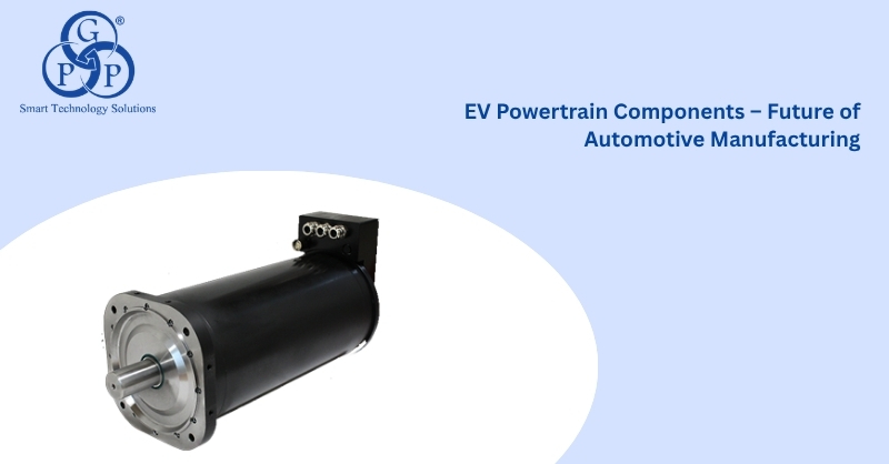 EV Powertrain Components -- Future of Automotive Manufacturing (2026 Guide)