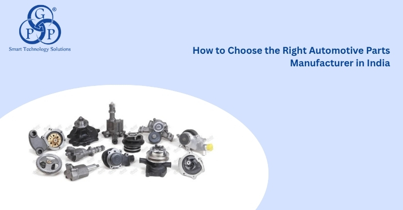 How to Choose the Right Automotive Parts Manufacturer in India