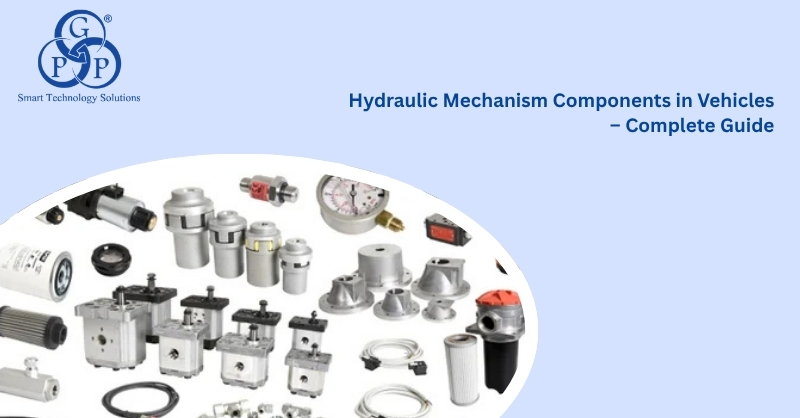 Hydraulic Mechanism Components in Vehicles -- Complete Guide