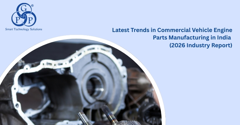 Latest Trends in Commercial Vehicle Engine Parts Manufacturing in India (2026 Industry Report)