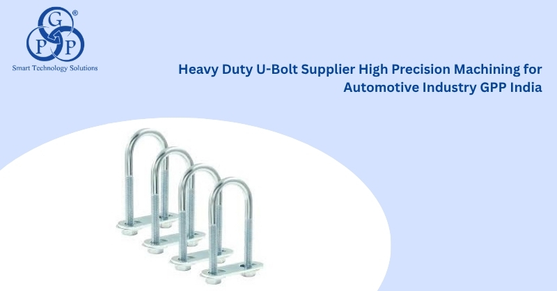 Heavy Duty U-Bolt Supplier High Precision Machining for Automotive Industry GPP India