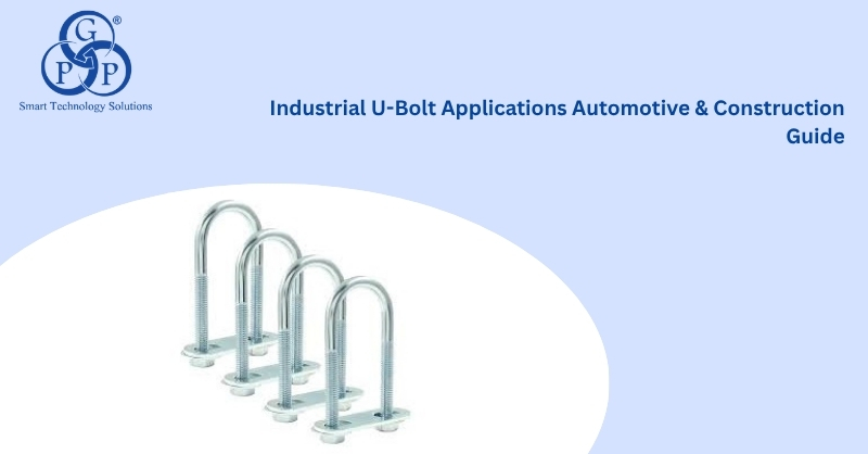 Industrial U-Bolt Applications: Automotive & Construction Guide