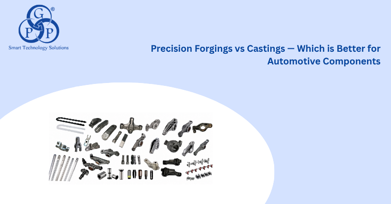 Precision Forgings vs Castings --- Which is Better for Automotive Components?