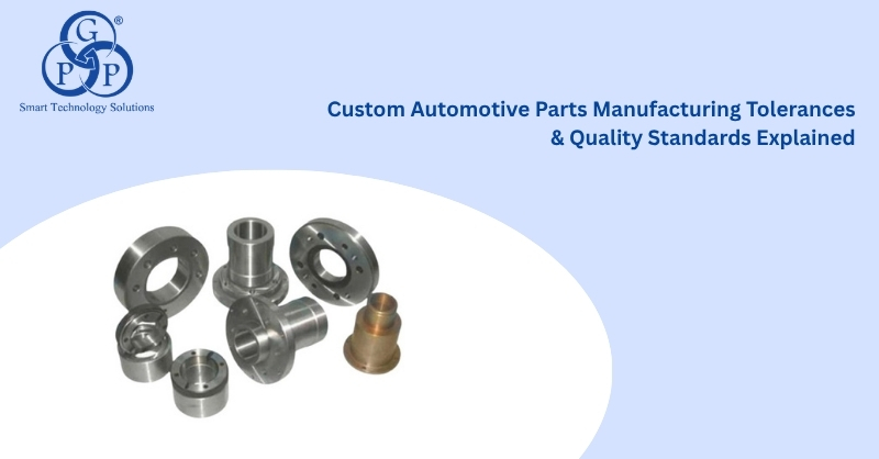 Custom Automotive Parts Manufacturing | Tolerances & Quality Standards Explained